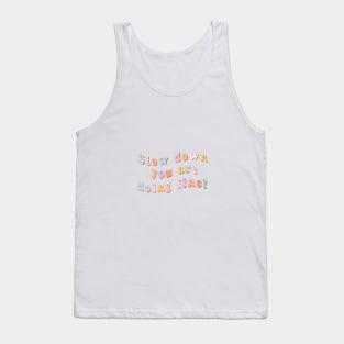 Slow down you are doing fine colourful Tank Top